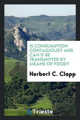 Is Consumption Contagious? and Can It Be Transmitted by Means of Food? (Paperback)