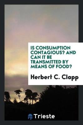 Is Consumption Contagious? and Can It Be Transmitted by Means of Food? (Paperback)