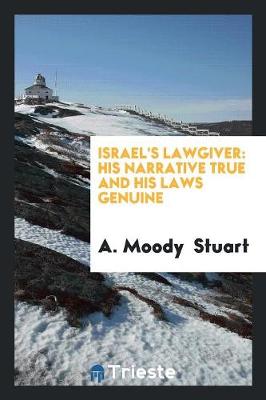 Israel's Lawgiver: His Narrative True and His Laws Genuine (Paperback)