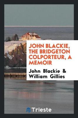 John Blackie, the Bridgeton Colporteur, a Memoir (Paperback)
