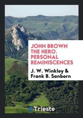 John Brown the Hero. Personal Reminiscences (Paperback)