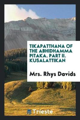 Tikapatthana of the Abhidhamma Pitaka. Part II. Kusalattikan (Paperback)
