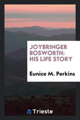 Joybringer Bosworth: His Life Story (Paperback)