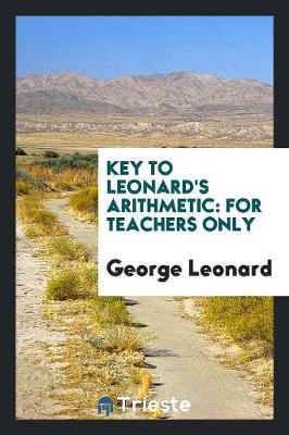 Key to Leonard's Arithmetic: For Teachers Only (Paperback)