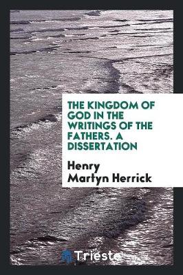 The Kingdom of God in the Writings of the Fathers. a Dissertation (Paperback)