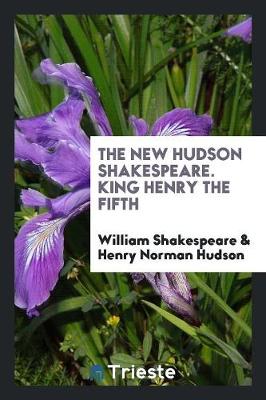 The New Hudson Shakespeare. King Henry the Fifth (Paperback)