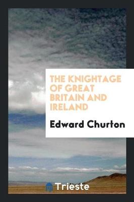 The Knightage of Great Britain and Ireland (Paperback)