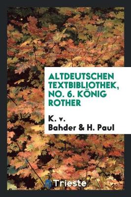 Altdeutschen Textbibliothek, No. 6. K�nig Rother (Paperback)