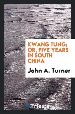 Kwang Tung; Or, Five Years in South China (Paperback)