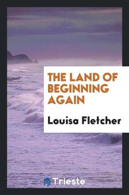 The Land of Beginning Again (Paperback)