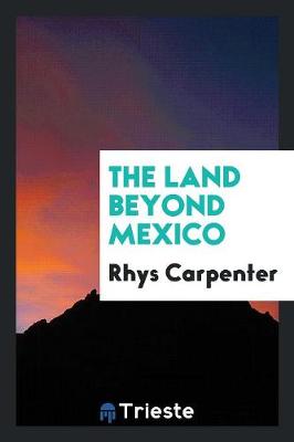 The Land Beyond Mexico (Paperback)