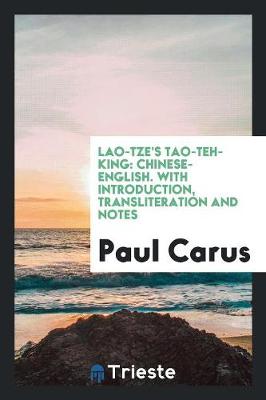 Lao-Tze's Tao-Teh-King: Chinese-English. with Introduction, Transliteration and Notes (Paperback)