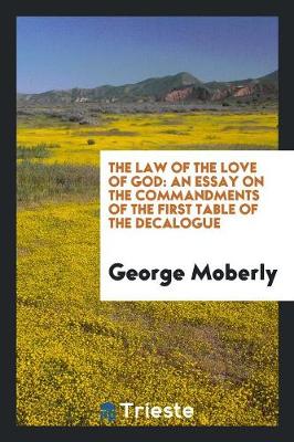 The Law of the Love of God: An Essay on the Commandments of the First Table of the Decalogue (Paperback)