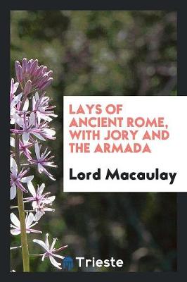 Lays of Ancient Rome, with Jory and the Armada (Paperback)