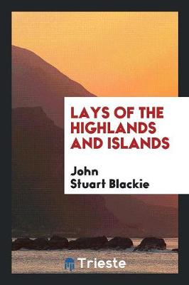 Lays of the Highlands and Islands (Paperback)