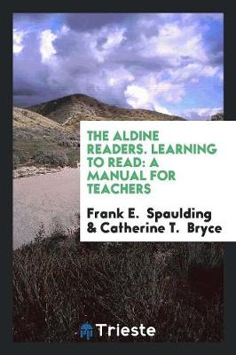 The Aldine Readers. Learning to Read: A Manual for Teachers (Paperback)