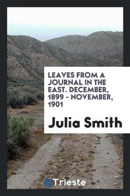 Leaves from a Journal in the East. December, 1899 - November, 1901 (Paperback)
