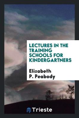 Lectures in the Training Schools for Kindergartners (Paperback)
