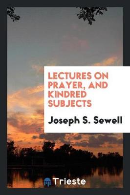 Lectures on Prayer, and Kindred Subjects (Paperback)