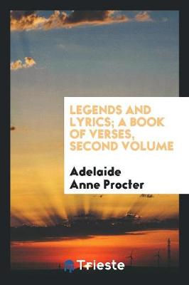 Legends and Lyrics; A Book of Verses, Second Volume (Paperback)