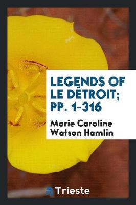 Legends of Le D troit; Pp. 1-316 (Paperback)