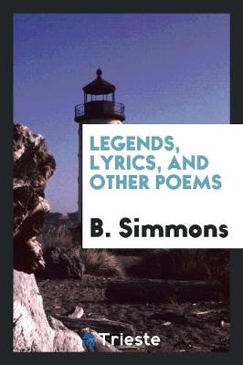 Legends, Lyrics, and Other Poems (Paperback)