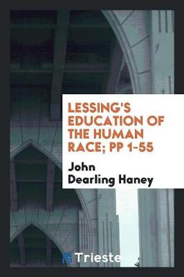 Lessing's Education of the Human Race; Pp 1-55 (Paperback)