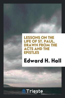 Lessons on the Life of St. Paul, Drawn from the Acts and the Epistles (Paperback)
