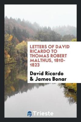 Letters of David Ricardo to Thomas Robert Malthus, 1810-1823 (Paperback)