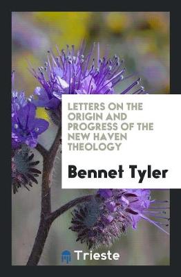 Letters on the Origin and Progress of the New Haven Theology (Paperback)