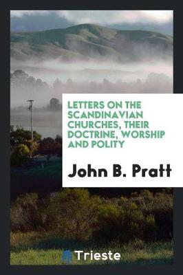 Letters on the Scandinavian Churches, Their Doctrine, Worship and Polity (Paperback)