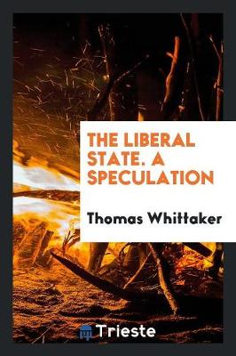 The Liberal State. a Speculation (Paperback)