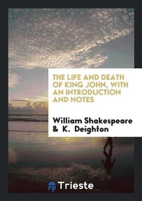 The Life and Death of King John, with an Introduction and Notes (Paperback)