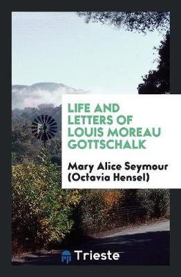 Life and Letters of Louis Moreau Gottschalk (Paperback)