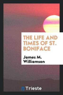The Life and Times of St. Boniface (Paperback)