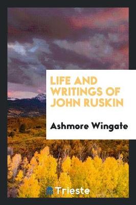 Life and Writings of John Ruskin (Paperback)