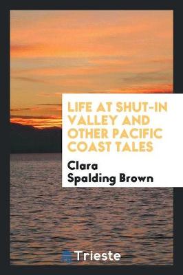 Life at Shut-In Valley and Other Pacific Coast Tales (Paperback)
