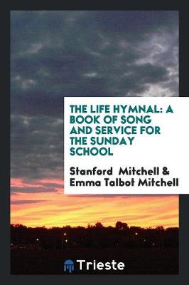 The Life Hymnal: A Book of Song and Service for the Sunday School (Paperback)