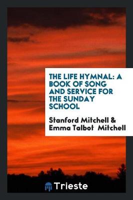 The Life Hymnal: A Book of Song and Service for the Sunday School (Paperback)
