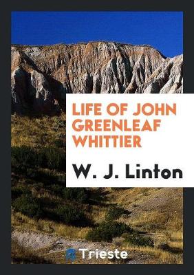 Life of John Greenleaf Whittier (Paperback)
