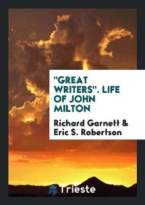 Great Writers. Life of John Milton (Paperback)