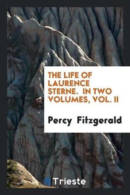 The Life of Laurence Sterne. in Two Volumes, Vol. II (Paperback)