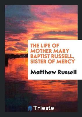 The Life of Mother Mary Baptist Russell, Sister of Mercy (Paperback)