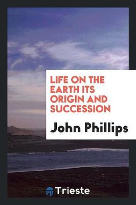 Life on the Earth Its Origin and Succession (Paperback)