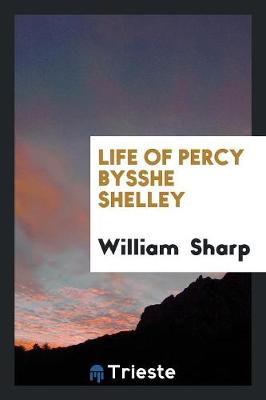 Life of Percy Bysshe Shelley (Paperback)