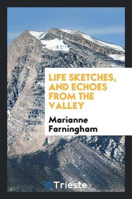 Life Sketches, and Echoes from the Valley (Paperback)