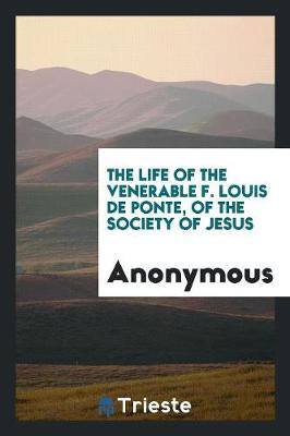 The Life of the Venerable F. Louis de Ponte, of the Society of Jesus (Paperback)