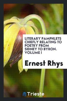 Literary Pamphlets Chiefly Relating to Poetry from Sidney to Byron. Volume I (Paperback)