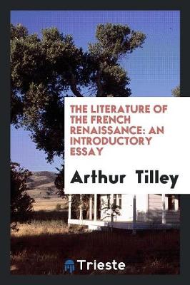 The Literature of the French Renaissance: An Introductory Essay (Paperback)