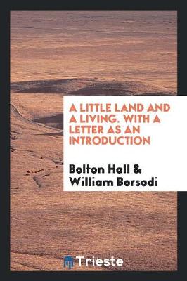 A Little Land and a Living. with a Letter as an Introduction (Paperback)